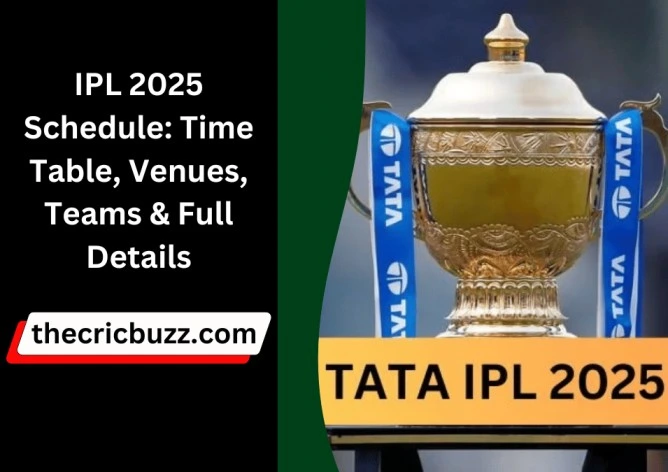 IPL 2025 Schedule: Time Table, Venues, Teams & Full Details