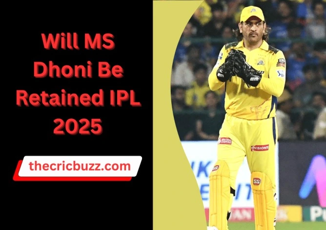 Will MS Dhoni Be Retained IPL 2025