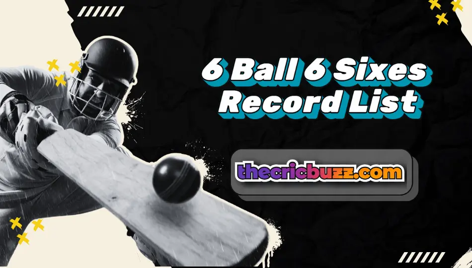 6 Ball 6 Sixes Record List: Greatest Hits in Cricket History